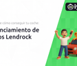 Financiamiento de Autos Lendrock: Descubre Cómo Conseguir tu Coche