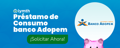 Préstamo de Consumo Banco Adopem: Consejos esenciales para lograrlo